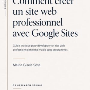 Couverture de l’ebook « Comment créer un site web professionnel minimal avec Google Sites ». Guide pratique pour développer un site web professionnel minimum viable sans programmation. Édition française publiée par GS Research Studio. ISBN 978-631-01-6544-8.