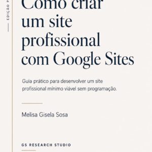 Capa do ebook "Como criar um site profissional com Google Sites". Guia prático para desenvolver um site profissional mínimo viável sem programar. Edição em português publicada pelo GS Research Studio. ISBN 978-631-01-6544-8.